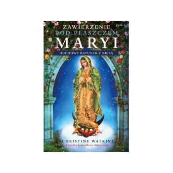 Zawierzenie pod płaszczem Maryi - Christine Watkins /patronat MOC W SŁABOŚCI/